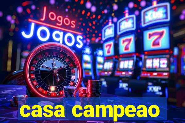 casa campeao